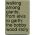 Walking Among Giants: From Elvis to Garth: The Bobby Wood Story