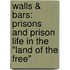 Walls & Bars: Prisons And Prison Life In The "Land Of The Free"