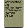 Weihnachtlied Und Weihnachtspiel in Oberbayern (German Edition) door Hartmann August