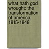 What Hath God Wrought: The Transformation of America, 1815-1848 door Daniel Walker Howe