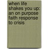 When Life Shakes You Up: An on Purpose Faith Response to Crisis door Ken Ardrey