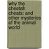 Why The Cheetah Cheats: And Other Mysteries Of The Animal World