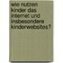 Wie nutzen Kinder das Internet und insbesondere Kinderwebsites?