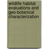Wildlife Habitat Evaluations and Geo-botanical Characterization door Suneet Naithani
