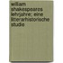William Shakespeares Lehrjahre; eine litterarhistorische Studie