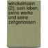 Winckelmann (2); Sein Leben, Seine Werke Und Seine Zeitgenossen