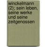 Winckelmann (2); Sein Leben, Seine Werke Und Seine Zeitgenossen by Carl Justi