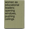 Women as Educational Leaders: Opening Windows, Pushing Ceilings by Marie Somers Hill
