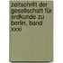 Zeitschrift Der Gesellschaft Für Erdkunde Zu Berlin, Band Xxxi