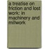 a Treatise on Friction and Lost Work: in Machinery and Millwork