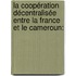 la Coopération Décentralisée entre la France et le Cameroun: