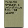the French Revolution, a Political History 1789-1804 (Volume 1) door Aulard