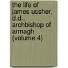 the Life of James Ussher, D.D., Archbishop of Armagh (Volume 4) by Charles Richard Elrington