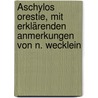 Äschylos Orestie, mit erklärenden Anmerkungen von N. Wecklein door Wecklein Aeschylus