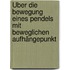 Über die bewegung eines pendels mit beweglichen aufhängepunkt