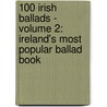 100 Irish Ballads - Volume 2: Ireland's Most Popular Ballad Book by Mel Bay Publications