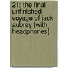 21: The Final Unfinished Voyage of Jack Aubrey [With Headphones] door Patrick O'Brian
