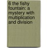 6 The Fishy Fountain: A Mystery With Multiplication And Division door Melinda Thielbar