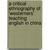 A Critical Ethnography of 'Westerners' Teaching English in China door Phiona Stanley