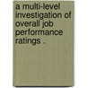 A Multi-Level Investigation of Overall Job Performance Ratings . door Emily Catherine Johnson