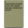 A Subscription-based Multi-user Digital Signage Networked System door Kabilen Sornum