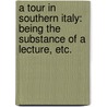 A Tour in Southern Italy: being the substance of a lecture, etc. door George Andrew Spottiswoode