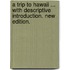A Trip to Hawaii ... With descriptive introduction. New edition.