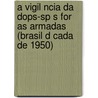 A Vigil Ncia Da Dops-Sp S for as Armadas (Brasil D Cada de 1950) door Nilo Dias De Oliveira