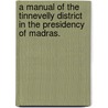 A manual of the Tinnevelly District in the Presidency of Madras. door Andrew Stuart