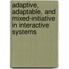 Adaptive, Adaptable, And Mixed-initiative In Interactive Systems by Khalid Al-Omar