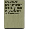 Adolescent Peer Pressure And Its Effects On Academic Achievement door Newton Mukolwe