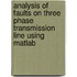 Analysis Of Faults On Three Phase Transmission Line Using Matlab