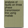 Analysis Of Faults On Three Phase Transmission Line Using Matlab door Saurabh Gupta