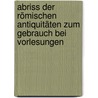 Abriss Der Römischen Antiquitäten Zum Gebrauch Bei Vorlesungen door Georg Friedrich Creuzer