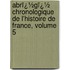 Abrï¿½Gï¿½ Chronologique De L'Histoire De France, Volume 5