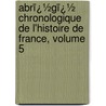 Abrï¿½Gï¿½ Chronologique De L'Histoire De France, Volume 5 door Fran�Ois Eudes De M�Zeray