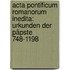 Acta Pontificum Romanorum Inedita: Urkunden Der Päpste 748-1198