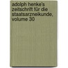 Adolph Henke's Zeitschrift Für Die Staatsarzneikunde, Volume 30 by Unknown