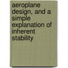 Aeroplane Design, and A Simple Explanation of Inherent Stability door W.H. Sayers