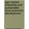 Agro Based Industries and Sustainable Local Economic Development by Maybin Machalo