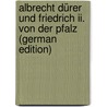 Albrecht Dürer Und Friedrich Ii. Von Der Pfalz (german Edition) door Peltzer Alfred