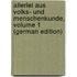 Allerlei Aus Volks- Und Menschenkunde, Volume 1 (German Edition)