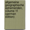 Allgemeine Geographische Ephemeriden, Volume 11 (German Edition) door Justin Bertuch Friedrich