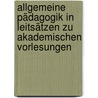 Allgemeine Pädagogik in Leitsätzen Zu Akademischen Vorlesungen by Natorp Paul