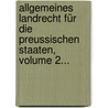 Allgemeines Landrecht Für Die Preussischen Staaten, Volume 2... door Preussen.