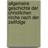 Allgemeire Geschichte Der Christlichen Rirche Nach Der Zeitfolge door D. Heinrich Philipp Konrad Sente