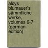 Aloys Blumauer's Sämmtliche Werke, Volumes 6-7 (German Edition) door Blumauer Aloys