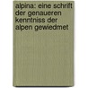 Alpina: Eine Schrift Der Genaueren Kenntniss Der Alpen Gewiedmet door Karl Ulysses Von Salis Marschlins