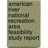 American River National Recreation Area Feasibility Study Report door United States Bureau of Office