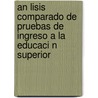 An Lisis Comparado de Pruebas de Ingreso a la Educaci N Superior by Hugo Vecino Pico